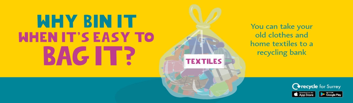 Textiles. Why bin it when it's easy to bag it? You can take your old clothes and home textiles to a recycling bank